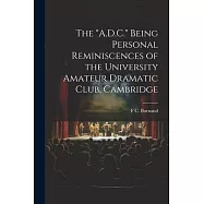 The "A.D.C." Being Personal Reminiscences of the University Amateur Dramatic Club, Cambridge