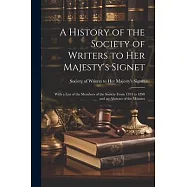 A History of the Society of Writers to Her Majesty’s Signet: With a List of the Members of the Society From 1594 to
