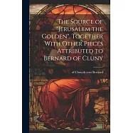 The Source of "Jerusalem the Golden", Together With Other Pieces Attributed to Bernard of Cluny