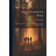 The Footpath way; an Anthology for Those who Travel by Countryside. Compiled by Alfred H. Hyatt