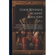 God&rsquo;s Revenge Against Adultery: Awfully Exemplified in the Following Cases of American Crim. con. I. The Accomplished
