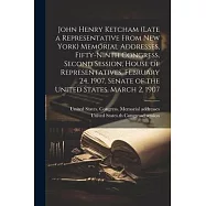 John Henry Ketcham (late a Representative From New York) Memorial Addresses, Fifty-ninth Congress, Second Session