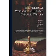 The Poetical Works of John and Charles Wesley: Reprinted From the Originals, With the Last Corrections of the Authors