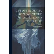 Life After Death, Problems of the Future Life and its Nature