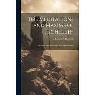 The Meditations and Maxims of Koheleth; a Practical Exposition of the Book of Ecclesiastes
