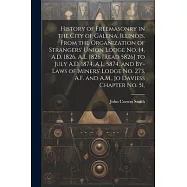 History of Freemasonry in the City of Galena, Illinois, From the Organization of Strangers&rsquo; Union Lodge no. 14, A.D