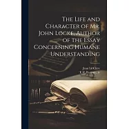 The Life and Character of Mr. John Locke, Author of the Essay Concerning Humane Understanding