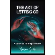 The Art of Letting Go: A Guide to Finding Freedom (Large Print Edition)