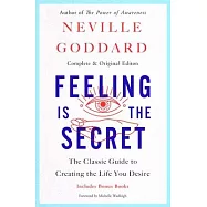 Feeling Is the Secret: The Classic Guide to Creating the Life You Desire