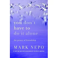 You Don’t Have to Do It Alone: The Power of Friendship