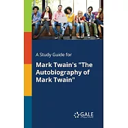 A Study Guide for Mark Twain&rsquo;s "The Autobiography of Mark Twain"