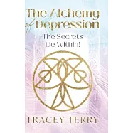 The Alchemy of Depression (Hc): The Secrets Lie Within!