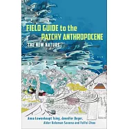 Field Guide to the Patchy Anthropocene: The New Nature