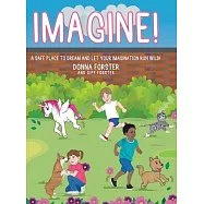 Imagine!: A Safe Place to Dream and Let Your Imagination Run Wild!