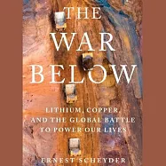 The War Below: Lithium, Copper, and the Global Battle to Power Our Lives