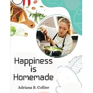 Happiness is Homemade: The Home Cook&rsquo;s Guide