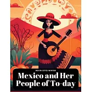 Mexico and Her People of To-day
