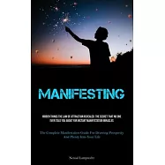 Manifesting: Hidden Things The Law Of Attraction Revealed: The Secret That No One Ever Told You About For Instant