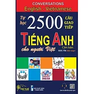 Conversations English Vietnamese: Tự học 2500 Câu giao tiếp Tiếng Anh dành cho người Việt