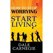 How to stop worrying and Start living