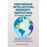 International Intellectual Property Protection of Country Names: Balancing Nation Brands and Geographic Commons in a
