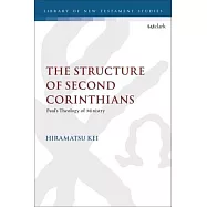 The Structure of Second Corinthians: Paul&rsquo;s Theology of Ministry