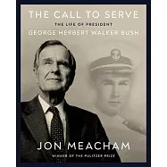 The Call to Serve: The Life of an American President, George Herbert Walker Bush
