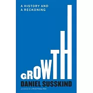 Growth: A History and a Reckoning