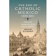 The End of Catholic Mexico: Causes and Consequences of the Mexican Reforma (1855-1861)