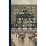German Occupation Of Poland Extract Of Note Addressed To The Allied And Neutral Powers