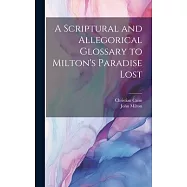 A Scriptural and Allegorical Glossary to Milton&rsquo;s Paradise Lost