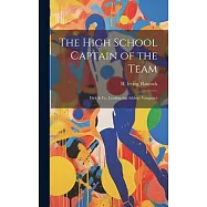 The High School Captain of the Team: Dick & Co. Leading the Athletic Vanguard