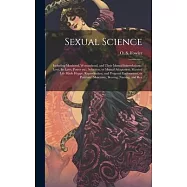 Sexual Science: Including Manhood, Womanhood, and Their Mutual Interrelations: Love, its Laws, Power etc., Selection