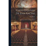 Chefs-d&rsquo;OEuvre de Jean Racine: Prepared for the Use of Colleges & Schools