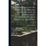 Experimentation on Animals as a Means of Knowledge in Physiology, Pathology and Practical Medicine