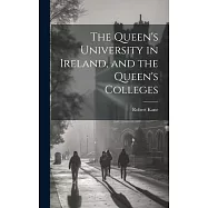 The Queen’s University in Ireland, and the Queen’s Colleges