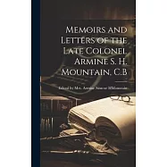 Memoirs and Letters of the Late Colonel Armine S. H. Mountain, C.B