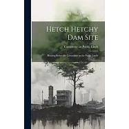 Hetch Hetchy Dam Site: Hearing Before the Committee on the Public Lands