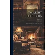 Twilight Thoughts: Stories for Children and Child-Lovers