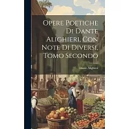 Opere Poetiche di Dante Alighieri, con Note di Diversi, Tomo Secondo
