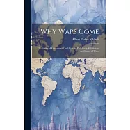 Why Wars Come: Or, Forms of Government and Foreign Policies in Relation to the Causes of Wars