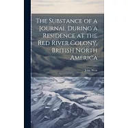 The Substance of a Journal During a Residence at the Red River Colony, British North America