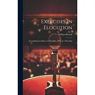 Exercises in Elocution: Exemplifying the Rules and Principles of the Art of Reading