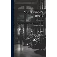 Supervisor&rsquo;s Book: Containing an Abstract of All Laws Now in Force Relating to the Powers and Duties