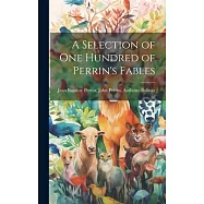 A Selection of One Hundred of Perrin’s Fables