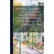 Address Delivered May 30, 1910, by John W. Weeks at the Dedication of the Monument to William F. Dra