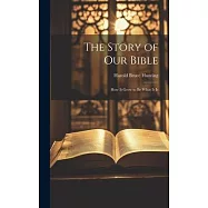The Story of Our Bible: How it Grew to be What It Is