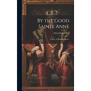 By the Good Sainte Anne: A Story of Modern Quebec