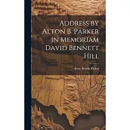 Address by Alton B. Parker in Memoriam David Bennett Hill