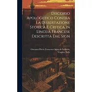Discorso Apologetico Contra la Dissertazione Storica e Critica in Lingua Francese Descritta dal Sign